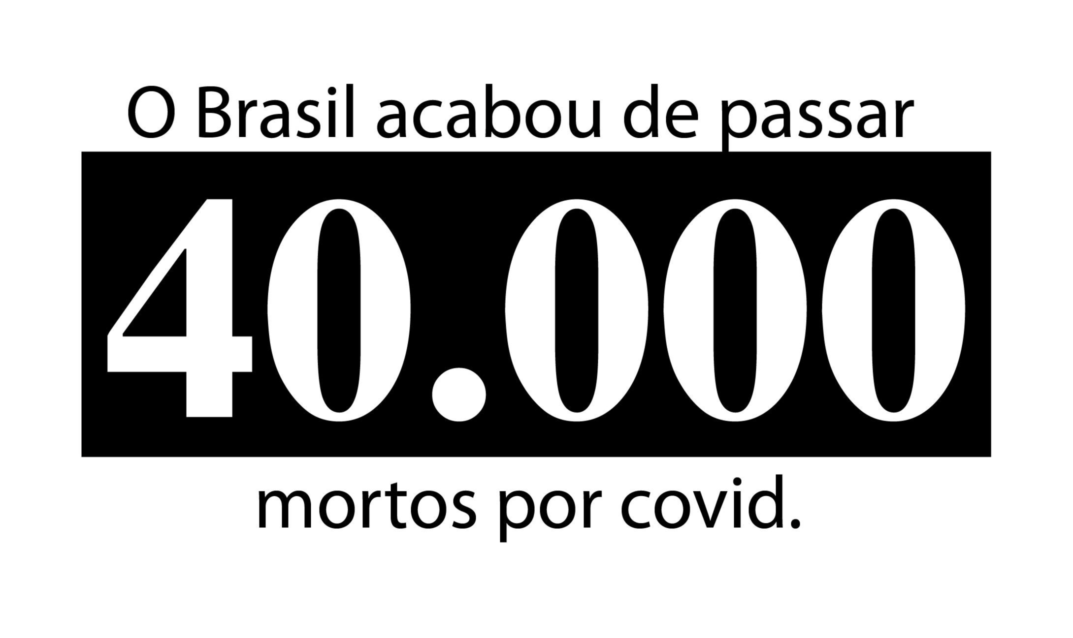 O Brasil acabou de passar 40.000 mortos por covid-19
